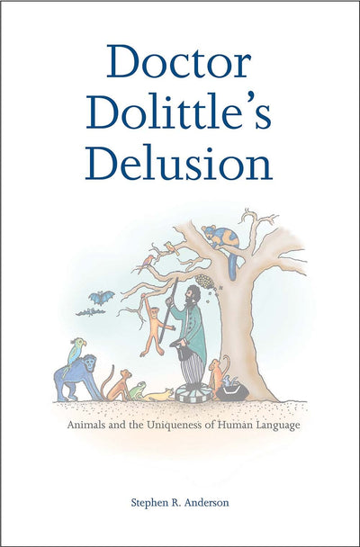Doctor Dolittle's Delusion: Animals and the Uniqueness of Human Language