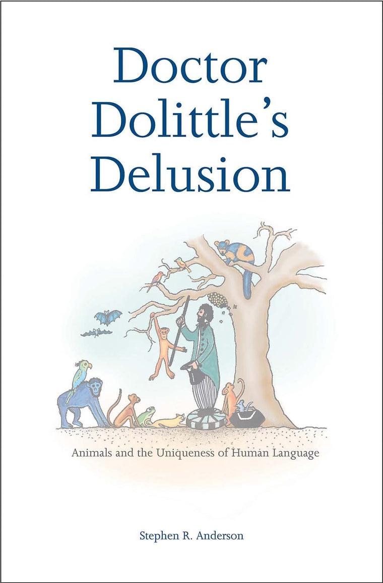 Doctor Dolittle's Delusion: Animals and the Uniqueness of Human Language