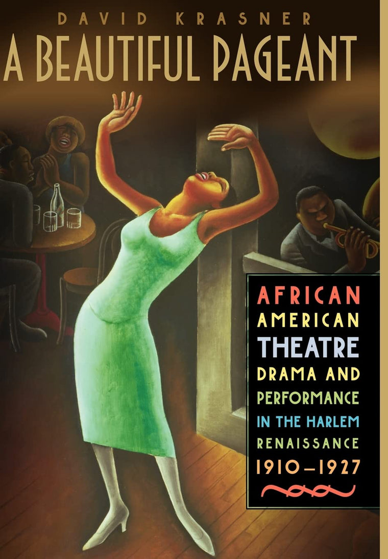 A Beautiful Pageant: African American Theatre, Drama, and Performance in the Harlem Renaissance, 1910-1927