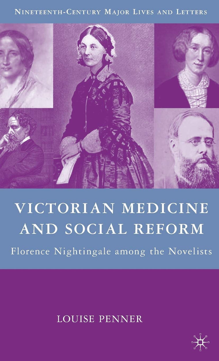 Victorian Medicine and Social Reform: Florence Nightingale among the Novelists (Nineteenth-Century Major Lives and Letters)