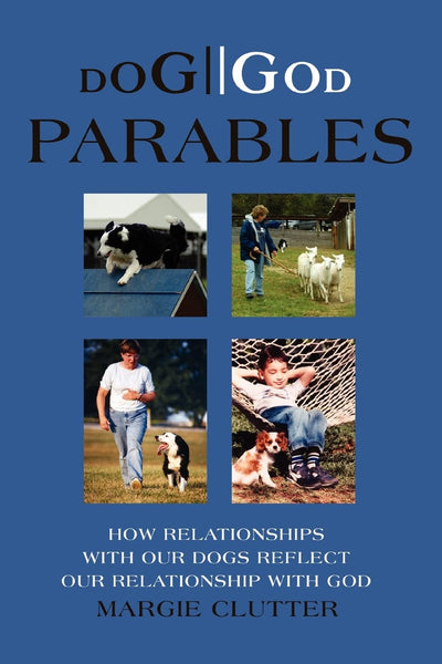 DOG//GOD Parables: How relationships with our dogs reflect our relationship with God