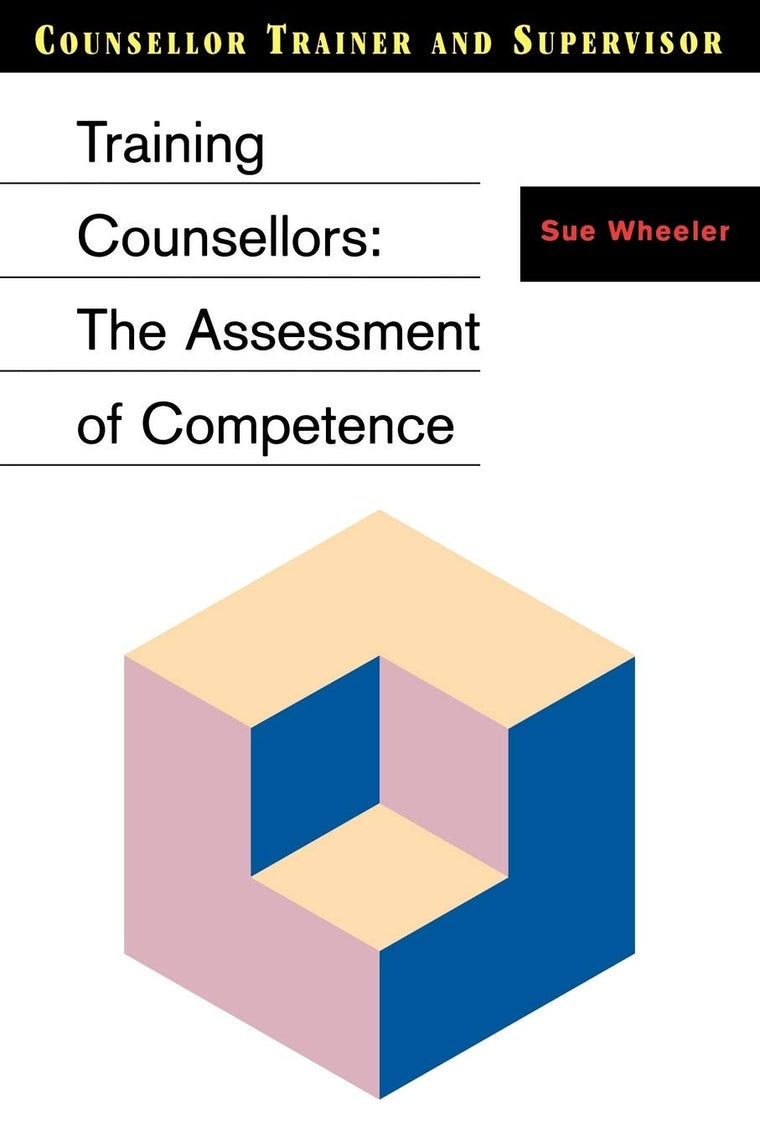 Training Counsellors: The Assessment of Competence (Counsellor Trainer & Supervisor)