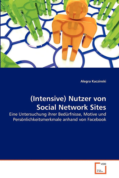 (Intensive) Nutzer von Social Network Sites: Eine Untersuchung ihrer Bedrfnisse, Motive und Persnlichkeitsmerkmale anhand von Facebook (German Edition)