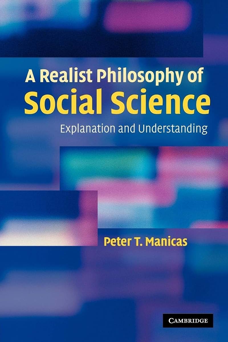 A Realist Philosophy of Social Science: Explanation and Understanding