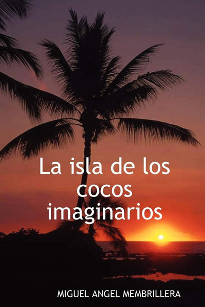 La isla de los cocos imaginarios (Spanish Edition)