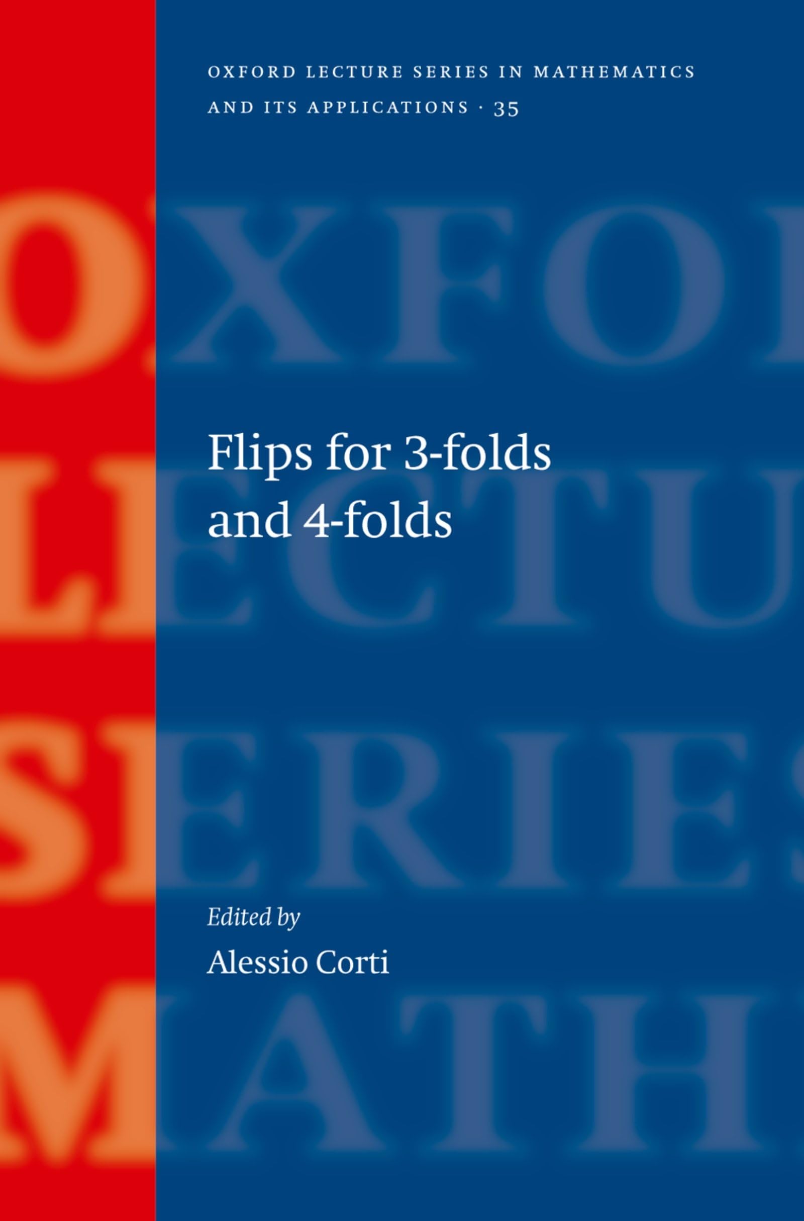 Flips for 3-folds and 4-folds (Oxford Lecture Series in Mathematics and Its Applications)
