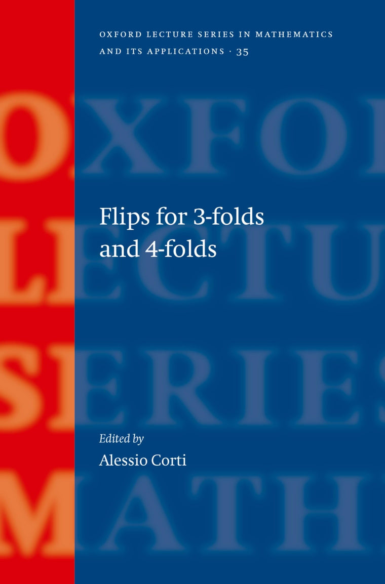 Flips for 3-folds and 4-folds (Oxford Lecture Series in Mathematics and Its Applications)