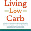 Living Low Carb: Revised & Updated Edition: The Essential Guide to Choosing the Right Low-Carb Plan for You