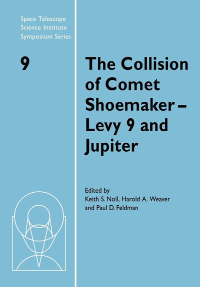 The Collision of Comet Shoemaker-Levy 9 and Jupiter: IAU Colloquium 156 (Space Telescope Science Institute Symposium Series, Series Number 9)