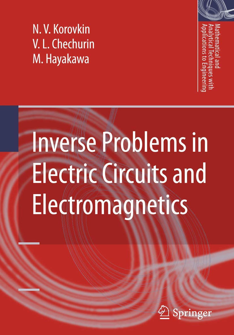 Inverse Problems in Electric Circuits and Electromagnetics (Mathematical and Analytical Techniques with Applications to Engineering)