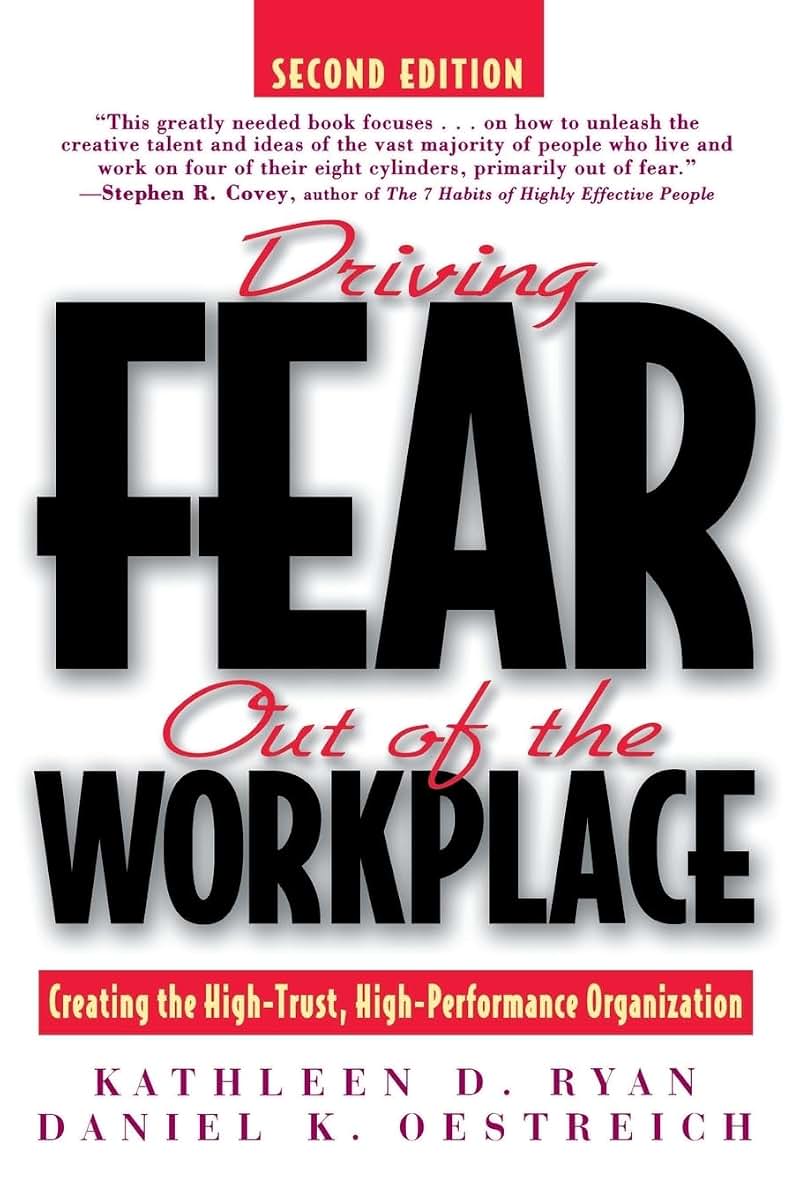 Driving Fear Out of the Workplace: Creating the High-Trust, High-Performance Organization