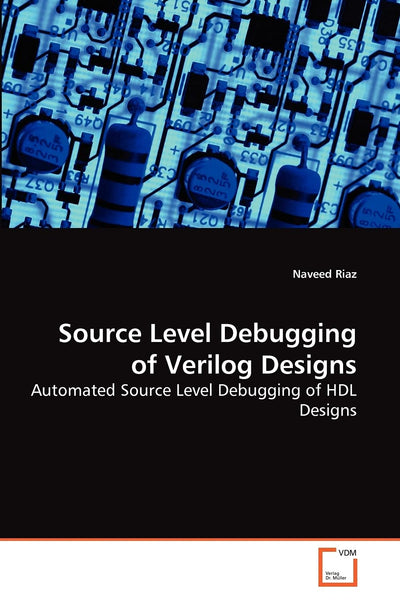 Source Level Debugging of Verilog Designs: Automated Source Level Debugging of HDL Designs (German Edition)