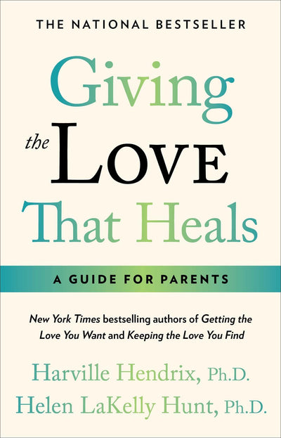 Giving The Love That Heals by Harville Hendrix PhD