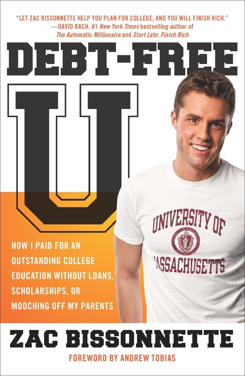 Debt-Free U: How I Paid for an Outstanding College Education Without Loans, Scholarships, or Mooching off My Parents