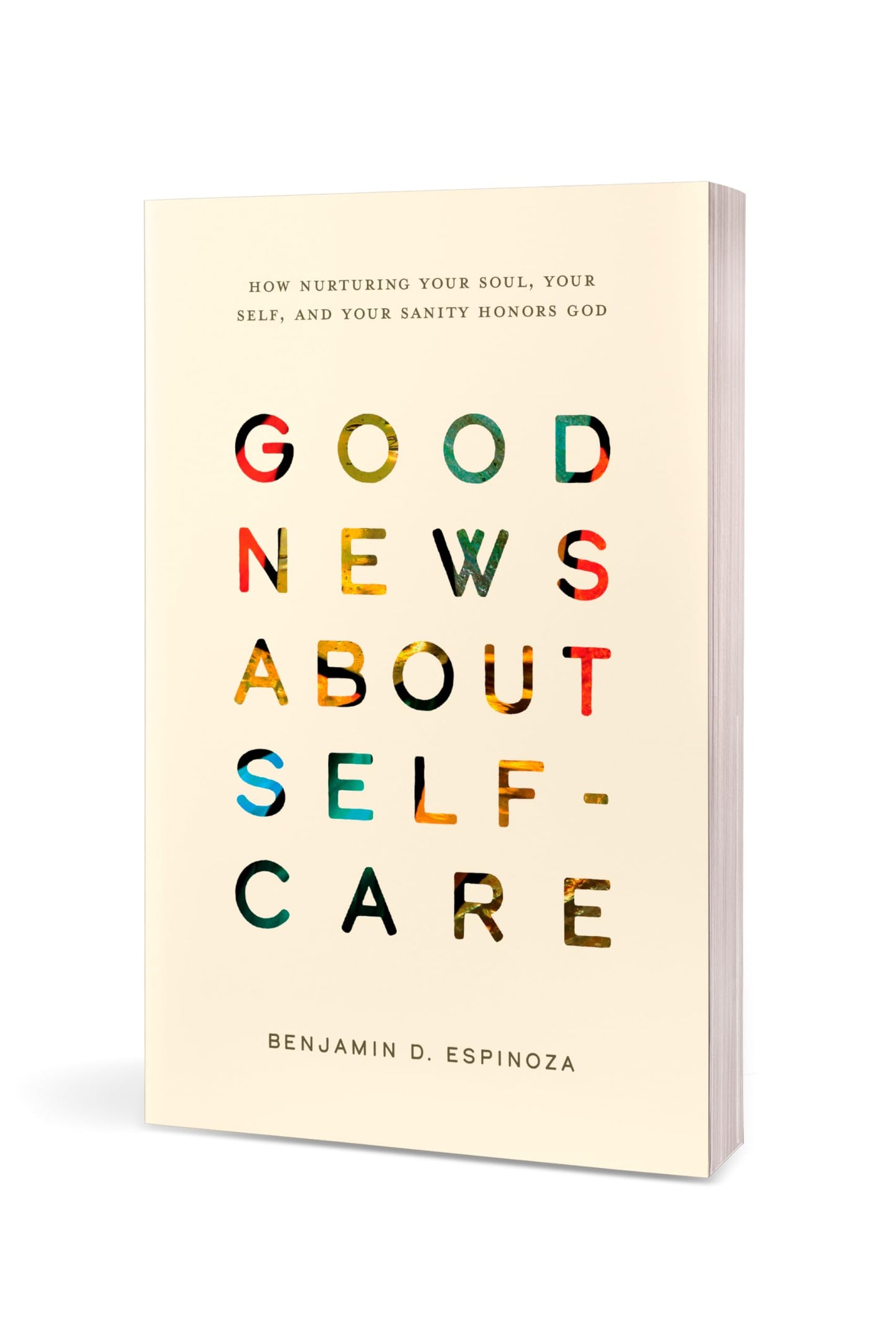 Good News About Self-Care: How Nurturing Your Soul, Your Self, and Your Sanity Honors God