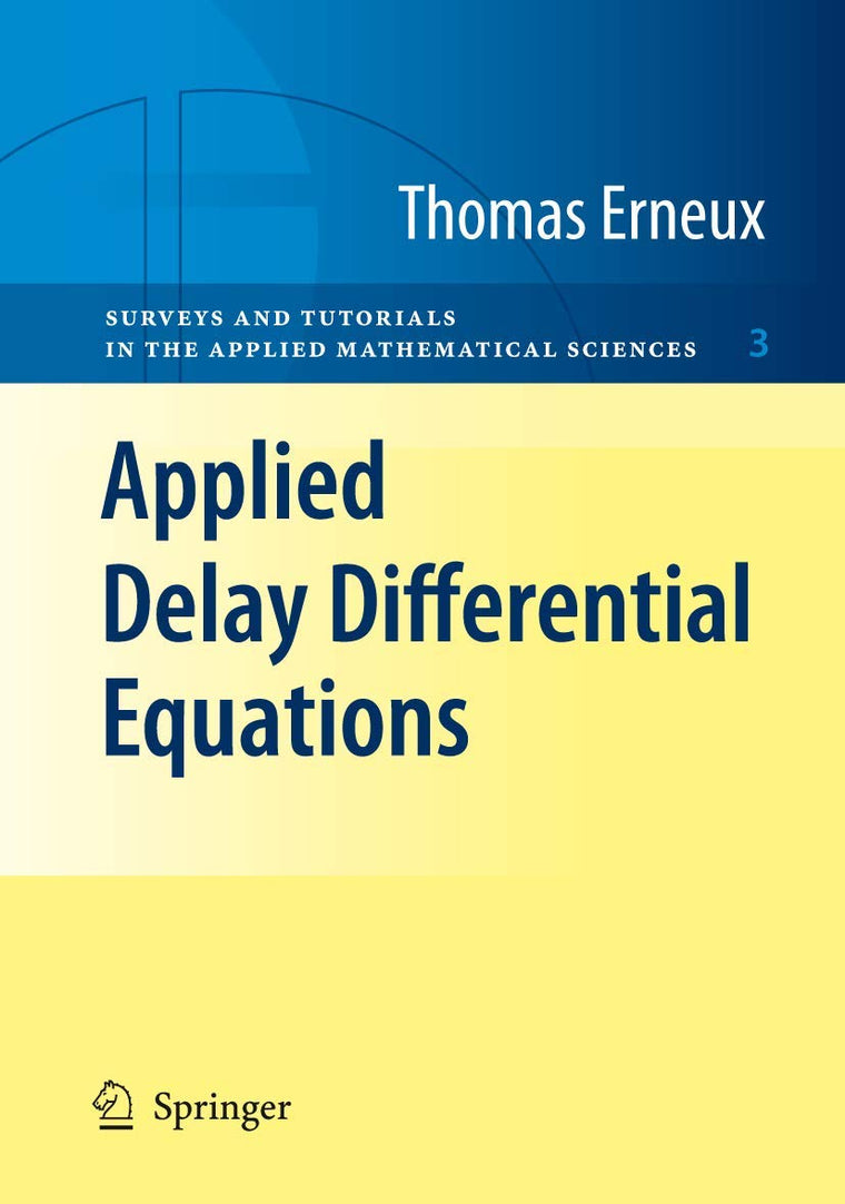 Applied Delay Differential Equations (Surveys and Tutorials in the Applied Mathematical Sciences, 3)