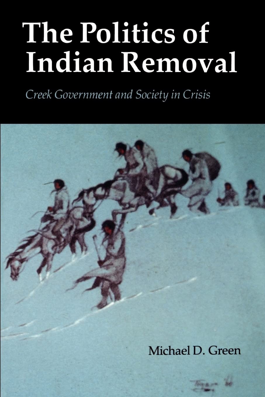 The Politics of Indian Removal: Creek Government and Society in Crisis