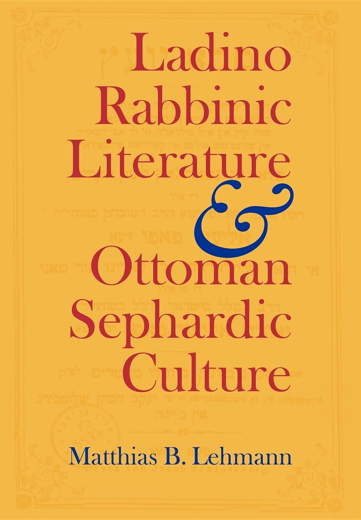 Ladino Rabbinic Literature and Ottoman Sephardic Culture (Jewish Literature and Culture)