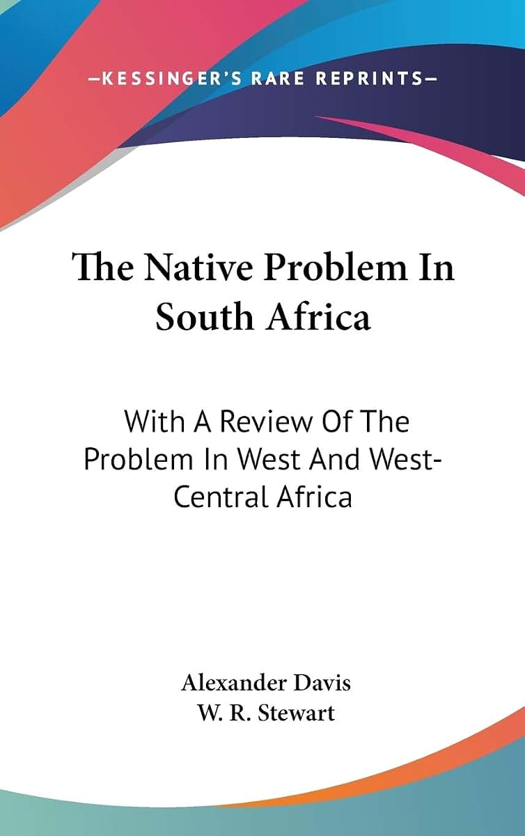The Native Problem In South Africa: With A Review Of The Problem In West And West-Central Africa