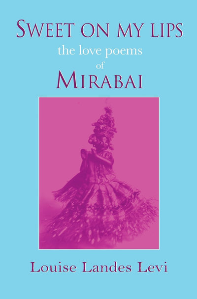 Sweet on my lips: The love poems of Mirabai