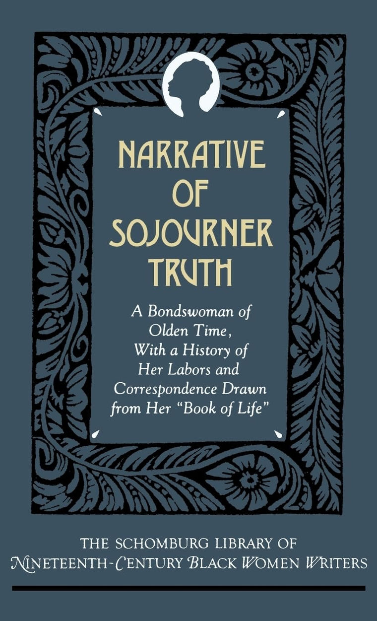 Narrative of Sojourner Truth: A Bondswoman of Olden Time, with a History of Her Labors and Correspondence Drawn from Her "Book of Life" (The ... of Nineteenth-Century Black Women Writers)