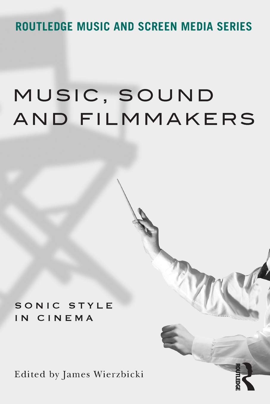 Music, Sound and Filmmakers (Routledge Music and Screen Media Series)
