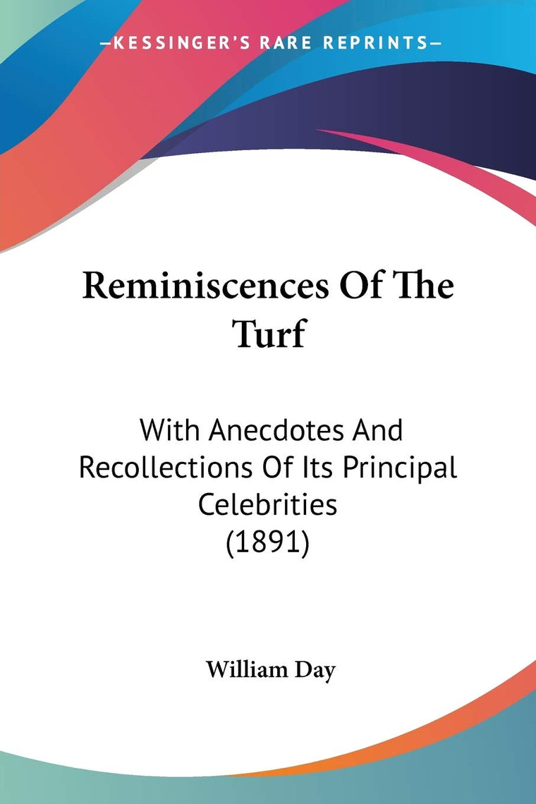 Reminiscences Of The Turf: With Anecdotes And Recollections Of Its Principal Celebrities (1891)