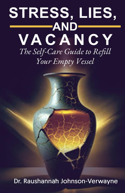 Stress, Lies, and Vacancy: The Self-care Guide to Refill Your Empty Vessel (The Balance Blueprint by Dr. RJ)