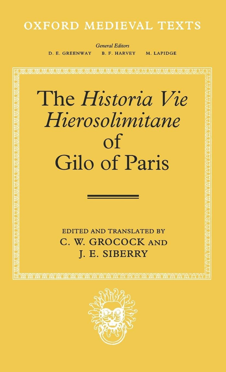 The Historia Vie Hierosolimitane of Gilo of Paris and a Second, Anonymous Author (Oxford Medieval Texts)