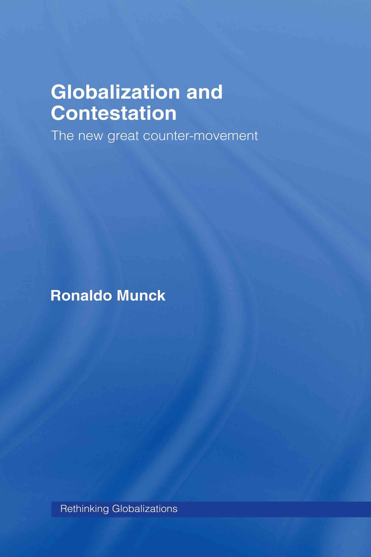 Globalization and Contestation: The New Great Counter-Movement (Rethinking Globalizations)