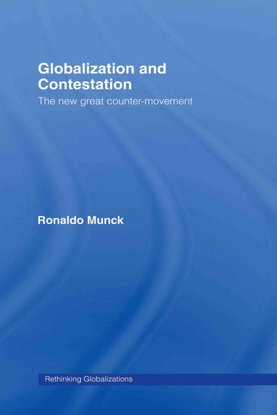 Globalization and Contestation: The New Great Counter-Movement (Rethinking Globalizations)