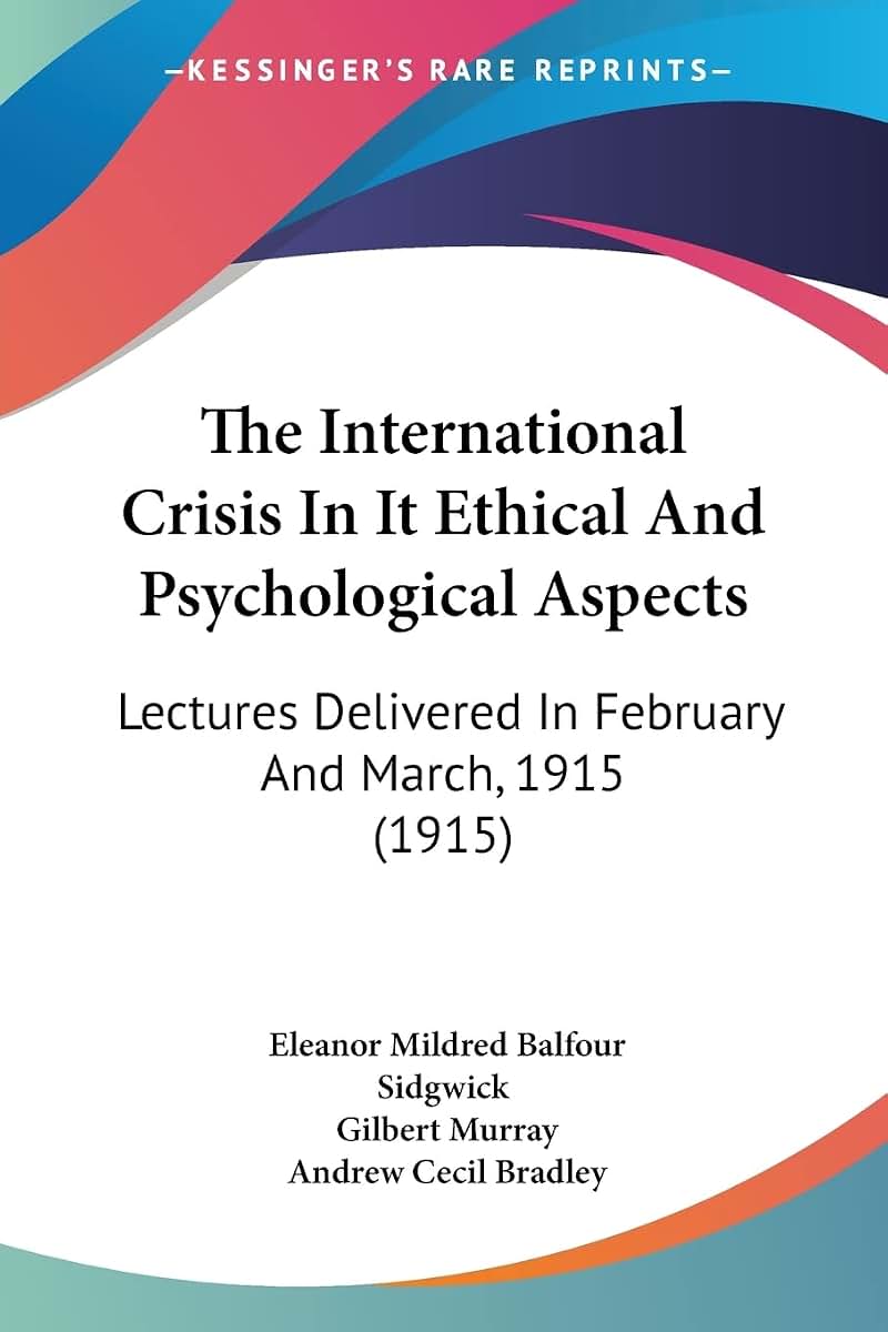 The International Crisis In It Ethical And Psychological Aspects: Lectures Delivered In February And March, 1915 (1915)