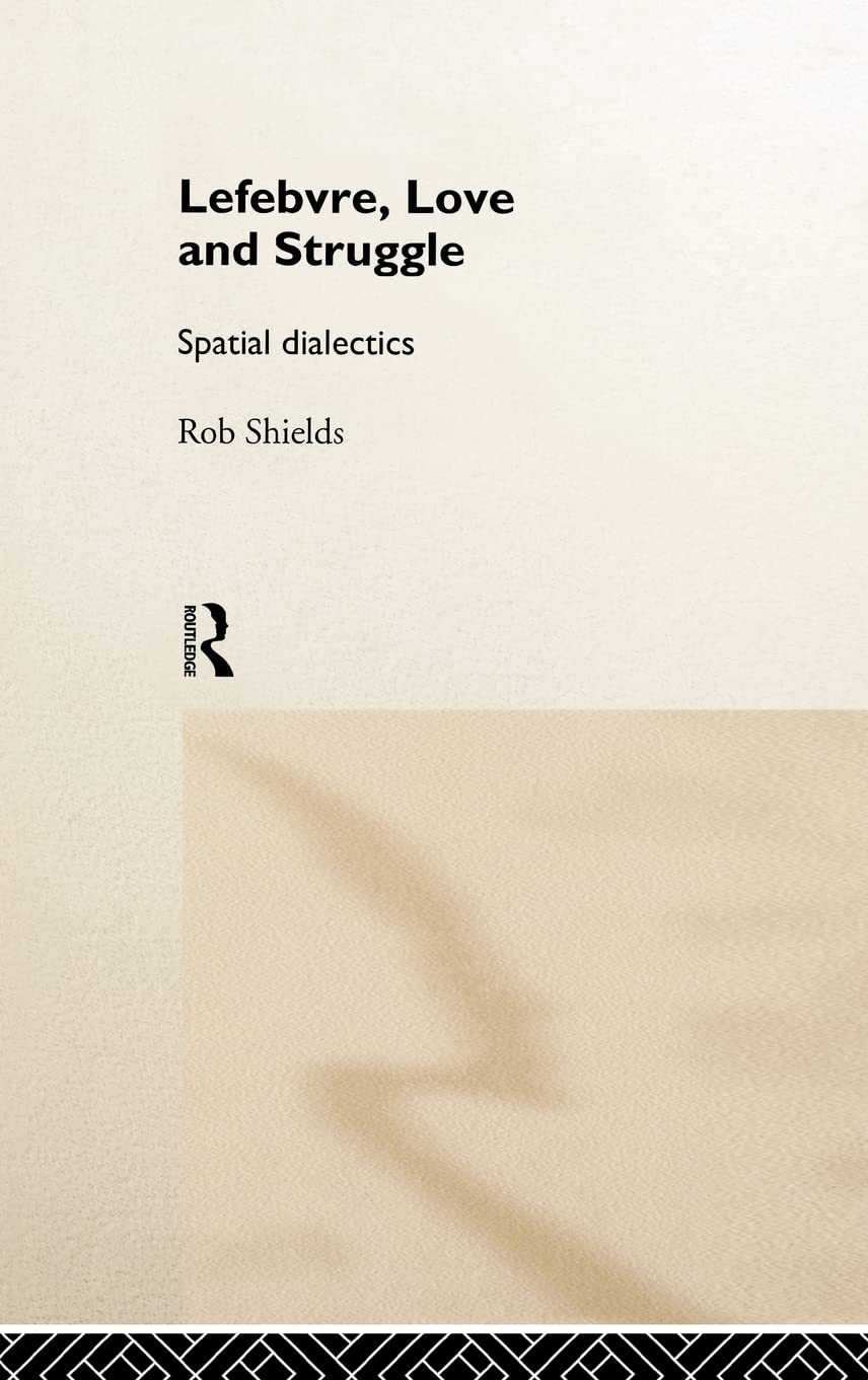Lefebvre, Love and Struggle: Spatial Dialectics (International Library of Sociology)