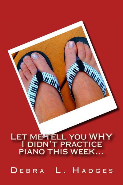 Let me tell you why I didn't practice piano this week...: More original excuses for not practicing the piano.