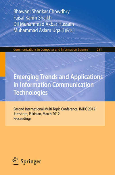 Emerging Trends and Applications in Information Communication Technologies: Second International Multi Topic Conference, IMTIC 2012, Jamshoro, ... in Computer and Information Science, 281)