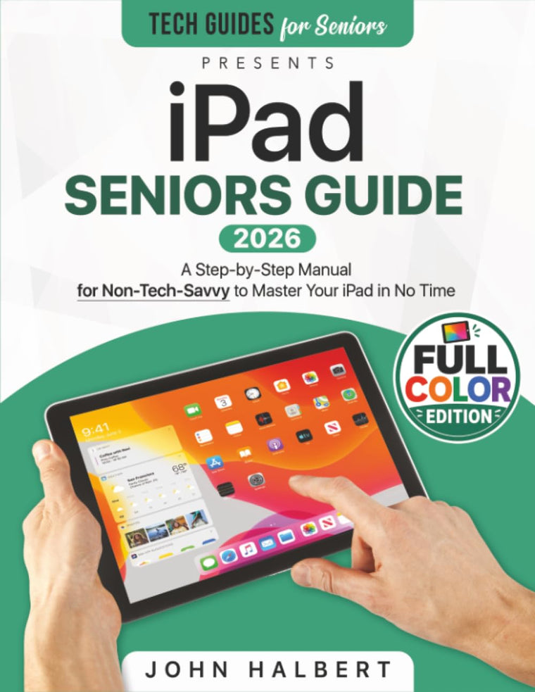 iPad Seniors Guide: A Complete Step-by-Step Manual for Non-Tech-Savvy to Master Your iPad in No Time A Complete Step-by-Step Manual for Non-Tech-Savvy to Master Your iPad in No Time