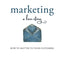 Marketing: A Love Story: How to Matter to Your Customers
