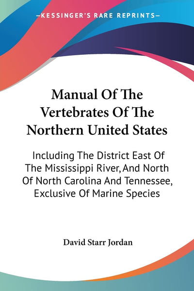Manual Of The Vertebrates Of The Northern United States: Including The District East Of The Mississippi River, And North Of North Carolina And Tennessee, Exclusive Of Marine Species