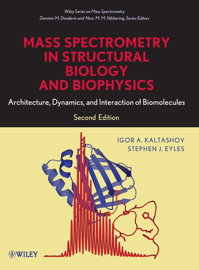 Mass Spectrometry in Structural Biology and Biophysics: Architecture, Dynamics, and Interaction of Biomolecules