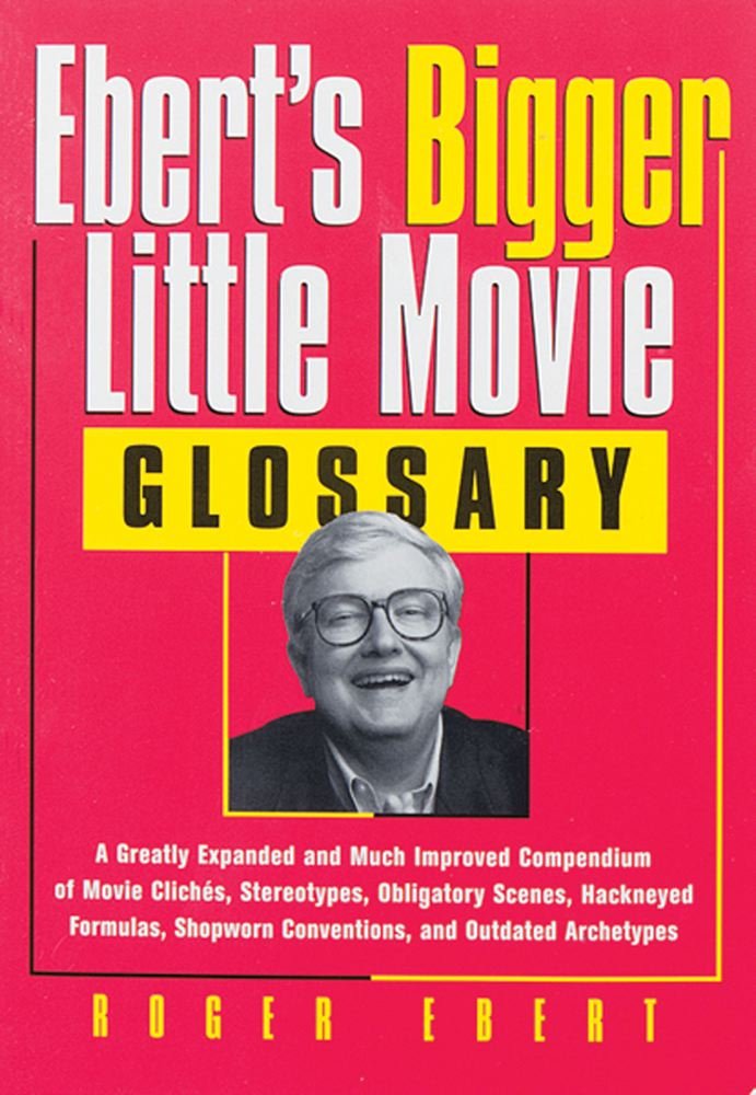 Eberts Bigger Little Movie Glossary: A Greatly Expanded and Much Improved Compendium of Movie Clich