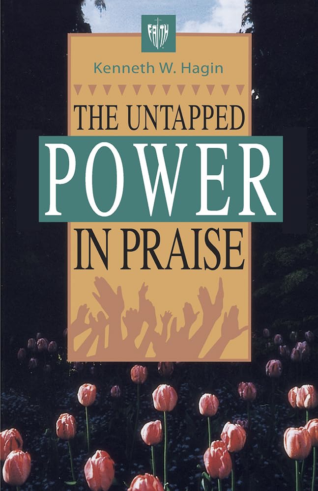 The Untapped Power in Praise by Kenneth Hagin Jr.