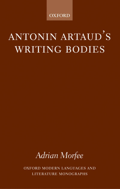 Antonin Artaud's Writing Bodies (Oxford Modern Languages and Literature Monographs)