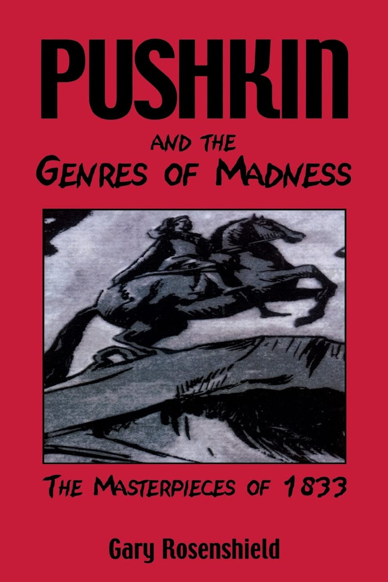Pushkin and the Genres of Madness: The Masterpieces of 1833 (Publications of the Wisconsin Center for Pushkin Studies)