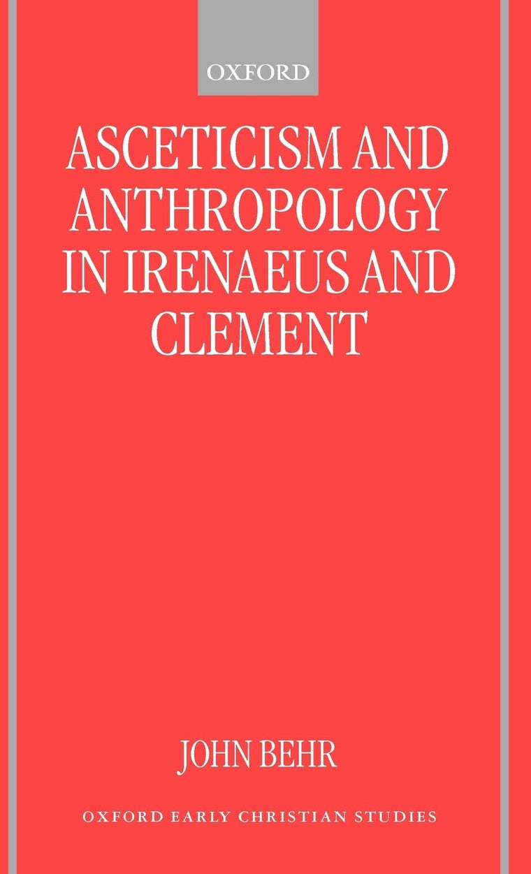 Asceticism and Anthropology in Irenaeus and Clement (Oxford Early Christian Studies)