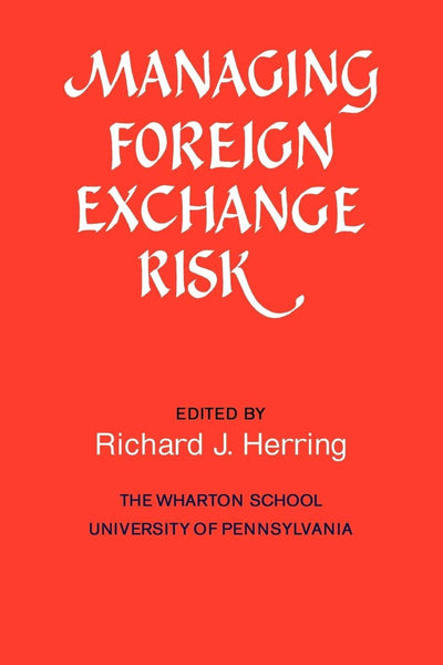 Managing Foreign Exchange Risk: Essays Commissioned in Honor of the Centenary of the Wharton School, University of Pennsylvania