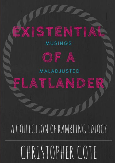 Existential Musings Of A Maladjusted Flatlander