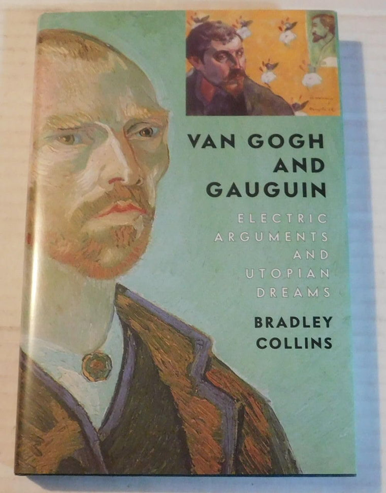 Van Gogh and Gauguin: Electric Arguments and Utopian Dreams
