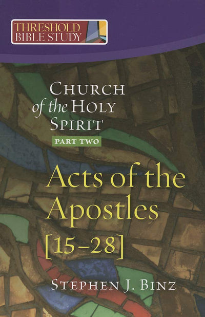 The Church of the Holy Spirit, Part Two: Acts of the Apostles 15-28 (Threshold Bible Study)