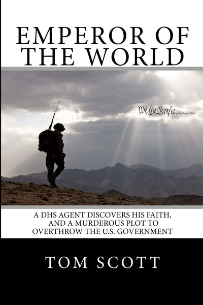 Emperor of The World: A DHS Agent Discovers His Faith, and a Murderous Plot to Overthrow the U.S. Government