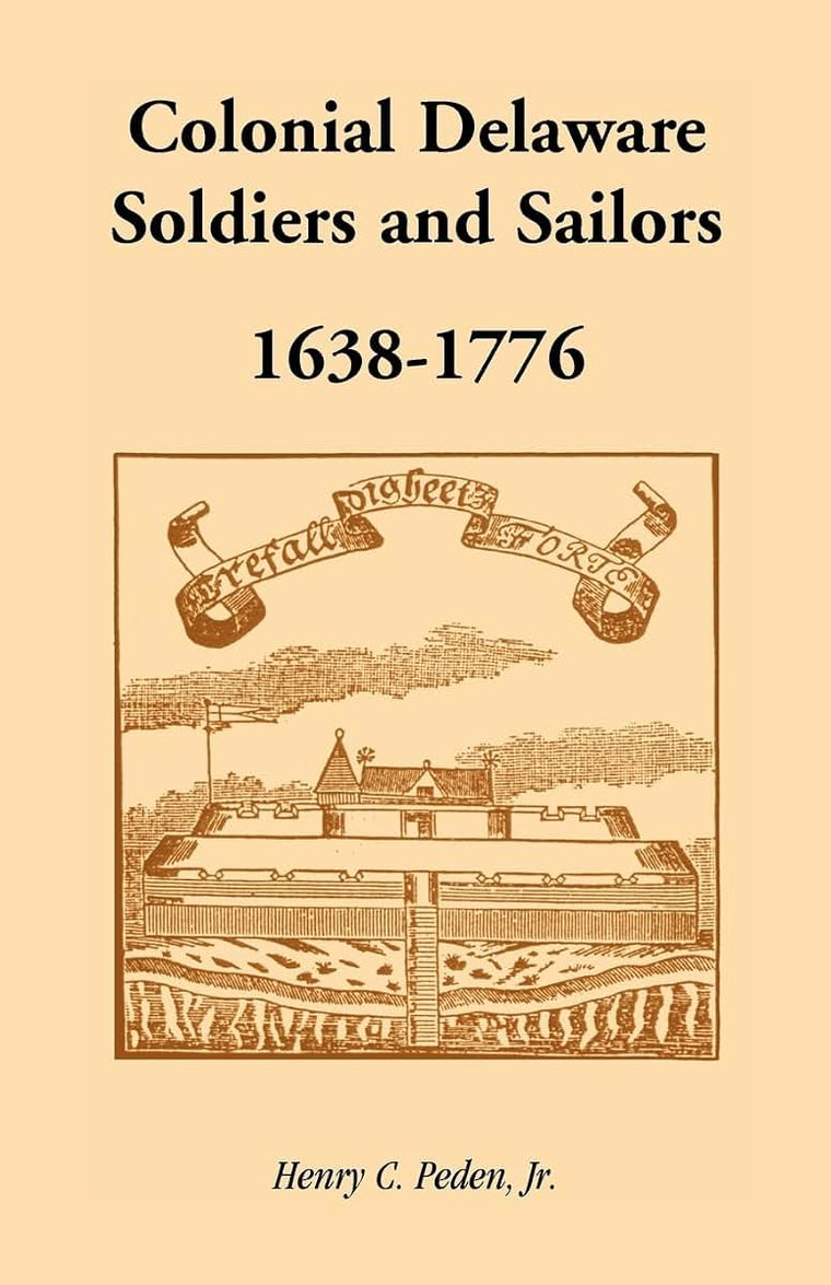 Colonial Delaware Soldiers and Sailors, 1638-1776